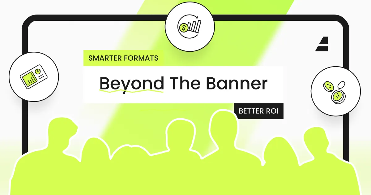 Beyond the Banner: Why Modern Formats Unlock Better Programmatic ROI