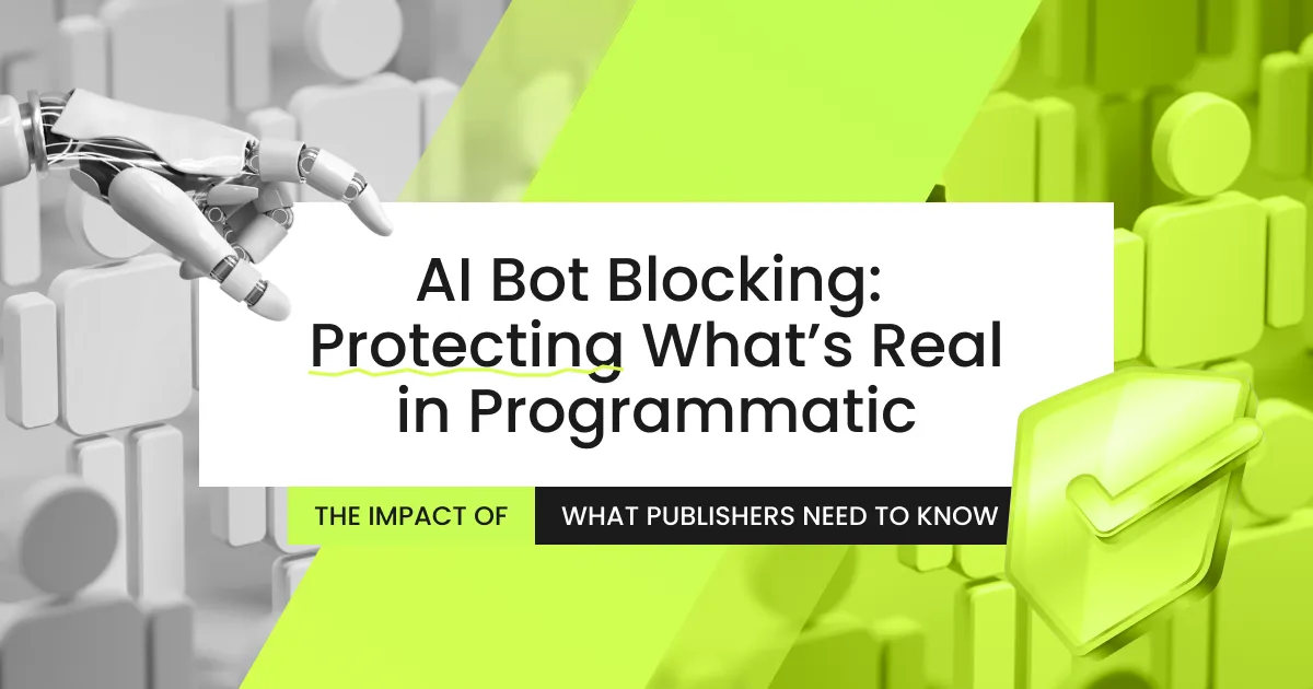 The Impact of AI Bot Blocking on Programmatic Advertising: What Publishers Need to Know