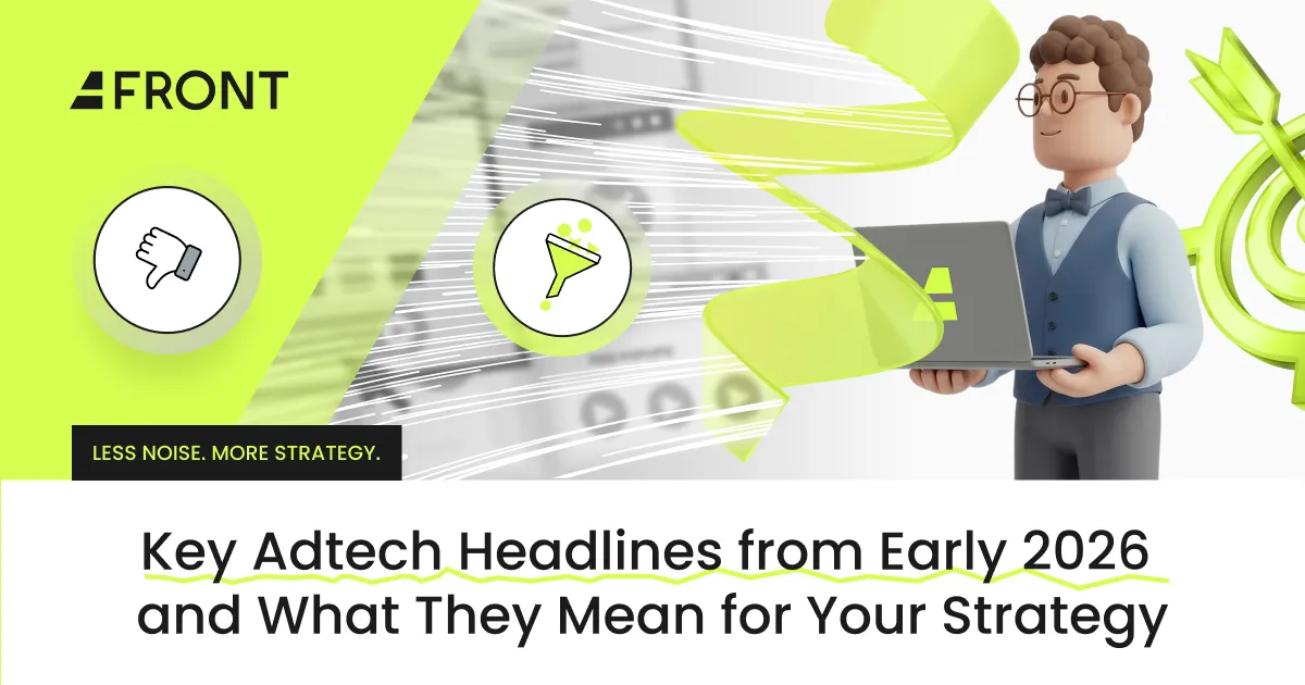 Key Adtech Headlines from Early 2026 and What They Mean for Your Strategy