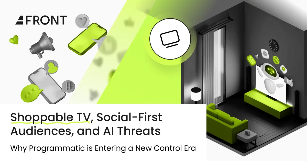 Shoppable TV, Social-First Audiences, and AI Threats: Why Programmatic Is Entering a New Control Era
