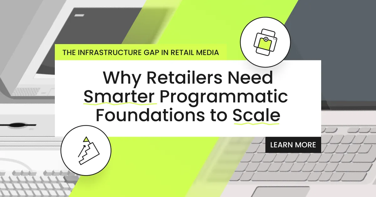The Infrastructure Gap: Why Retail Media Needs Programmatic Foundations That Actually Work  Hero screen