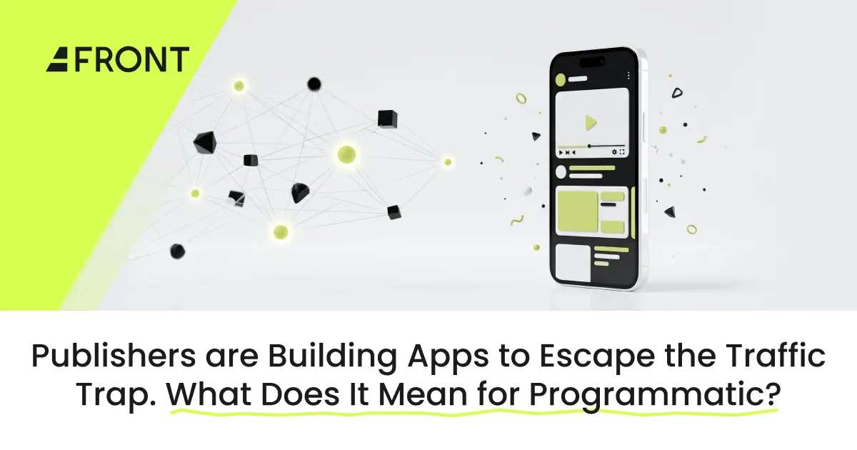 Publishers Are Building Apps to Escape the Traffic Trap. What Changes for Programmatic?